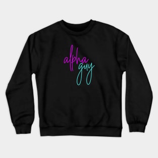 I'm an Alpha Guy Crewneck Sweatshirt